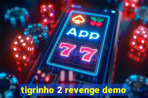 tigrinho 2 revenge demo